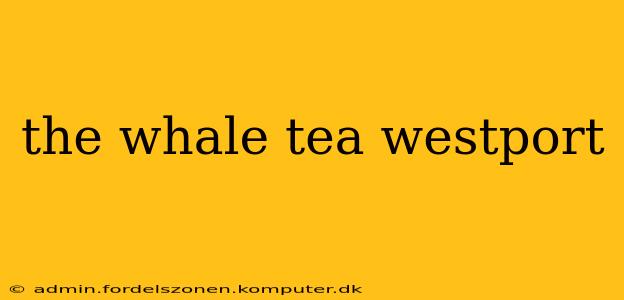 the whale tea westport