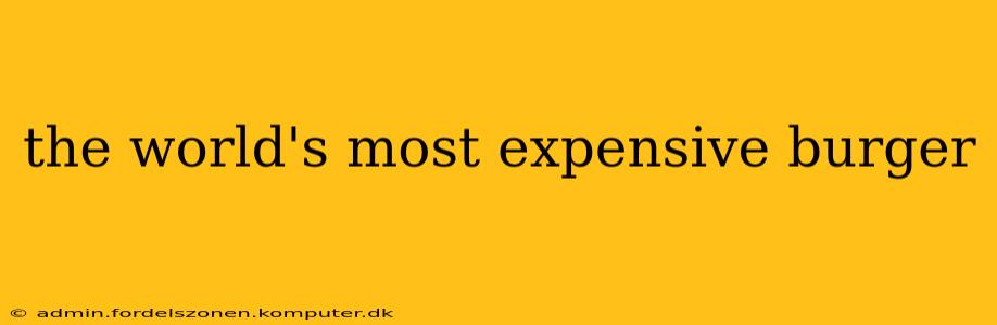 the world's most expensive burger