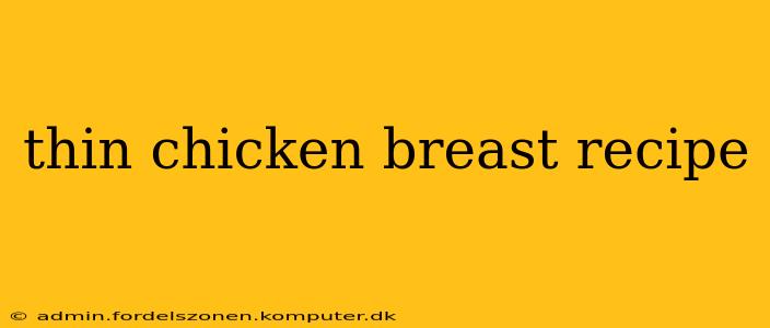 thin chicken breast recipe