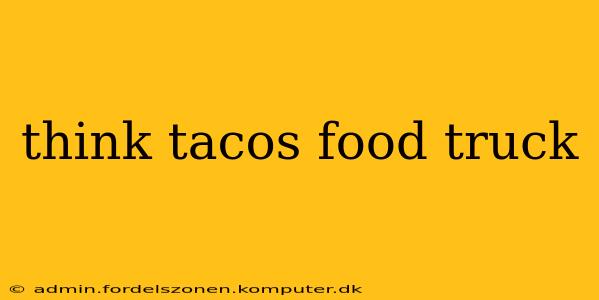think tacos food truck