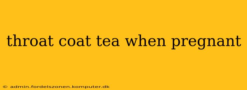 throat coat tea when pregnant