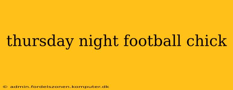thursday night football chick