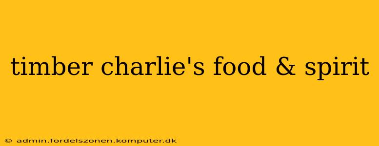 timber charlie's food & spirit