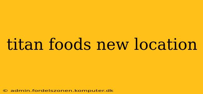 titan foods new location