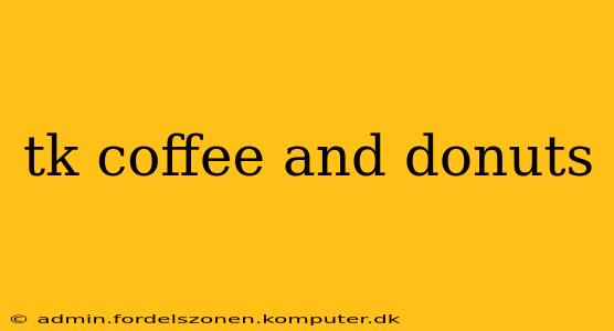 tk coffee and donuts