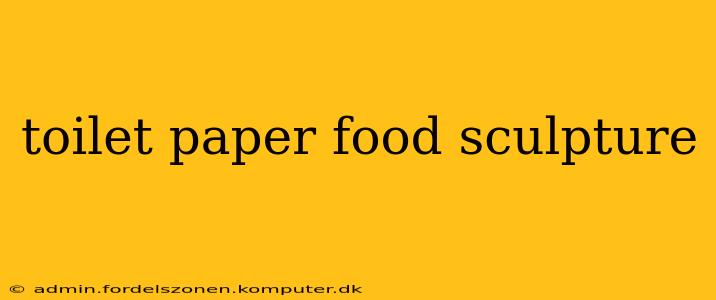 toilet paper food sculpture