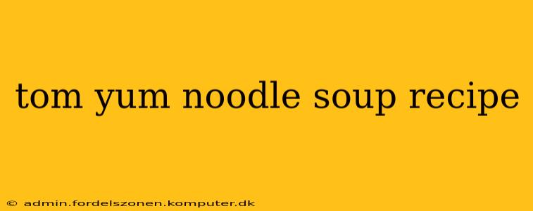 tom yum noodle soup recipe