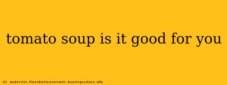 tomato soup is it good for you