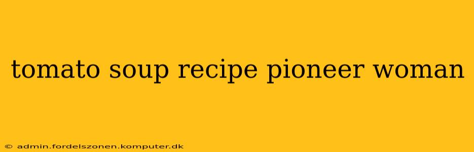 tomato soup recipe pioneer woman