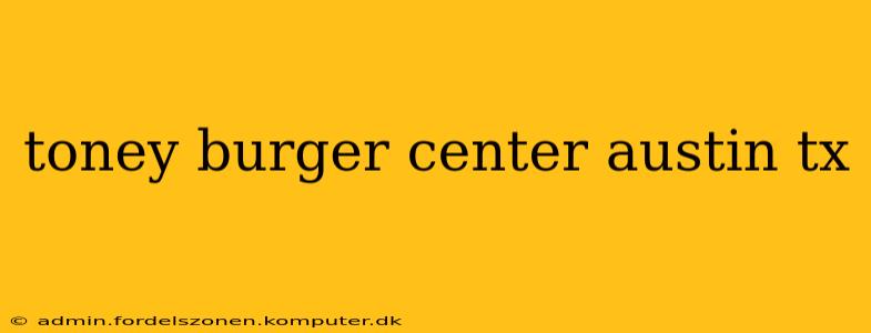 toney burger center austin tx