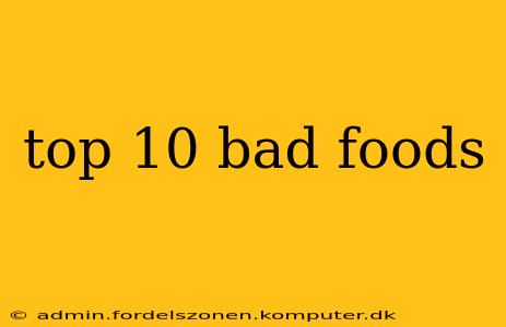 top 10 bad foods