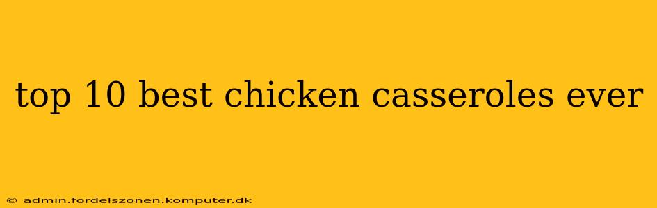 top 10 best chicken casseroles ever