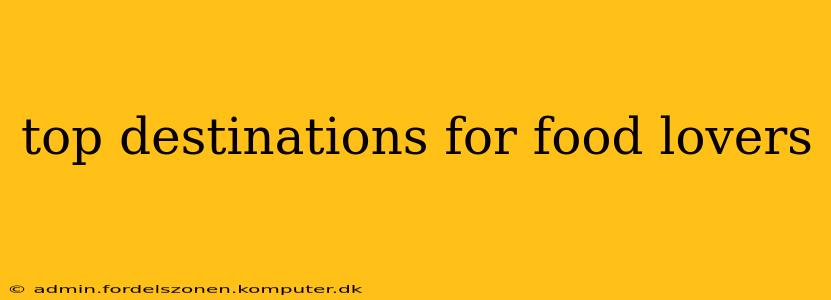 top destinations for food lovers