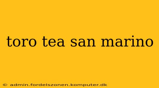 toro tea san marino