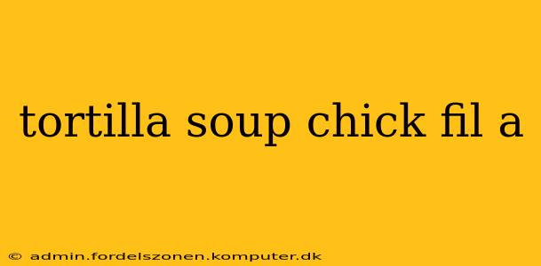 tortilla soup chick fil a