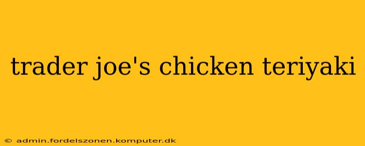 trader joe's chicken teriyaki