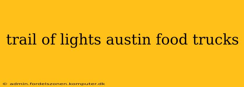 trail of lights austin food trucks
