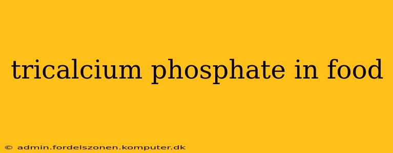 tricalcium phosphate in food