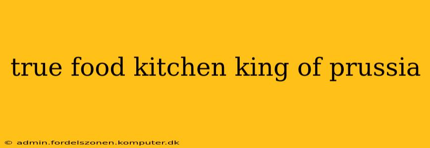 true food kitchen king of prussia