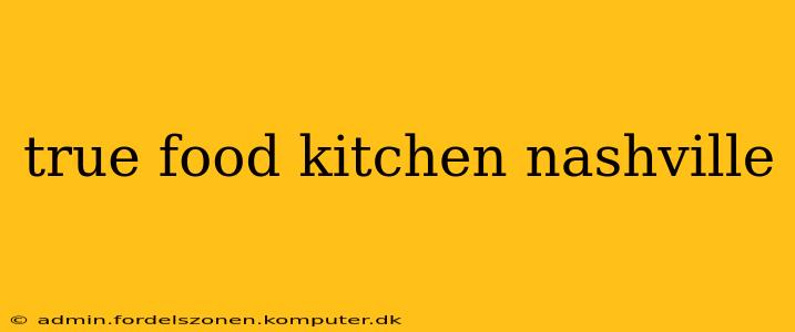 true food kitchen nashville
