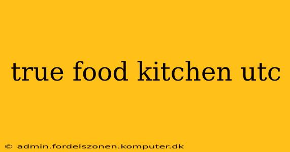 true food kitchen utc