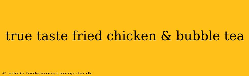 true taste fried chicken & bubble tea