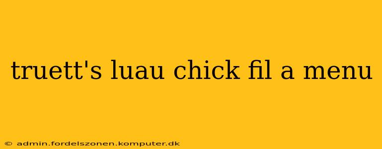 truett's luau chick fil a menu