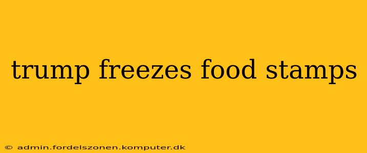 trump freezes food stamps