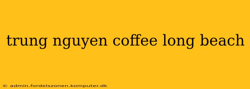 trung nguyen coffee long beach