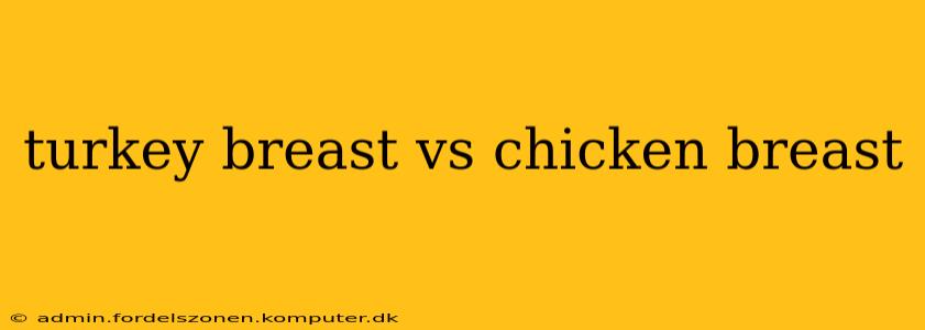 turkey breast vs chicken breast