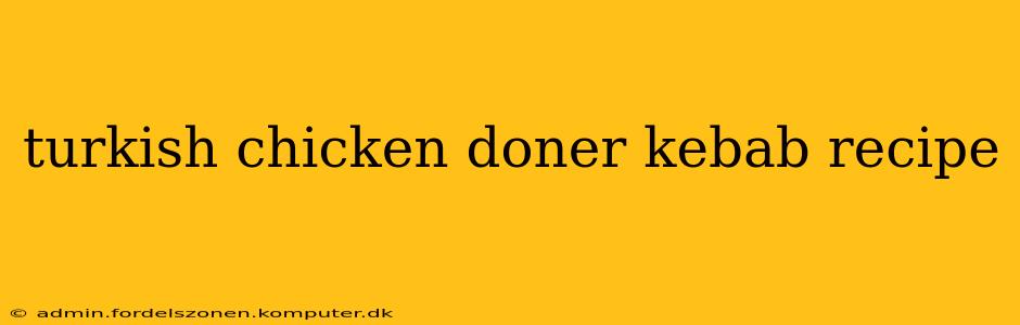 turkish chicken doner kebab recipe
