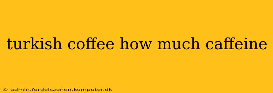 turkish coffee how much caffeine