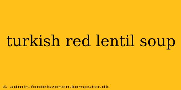 turkish red lentil soup