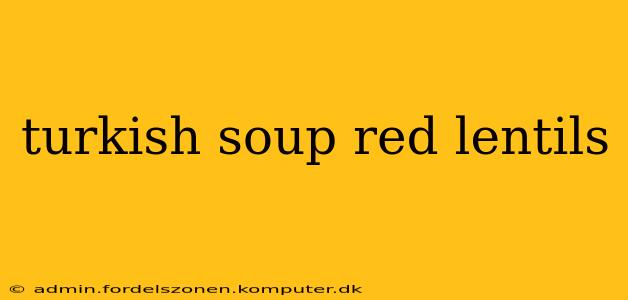 turkish soup red lentils