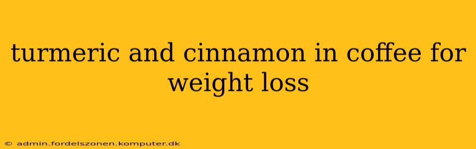 turmeric and cinnamon in coffee for weight loss