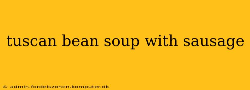 tuscan bean soup with sausage