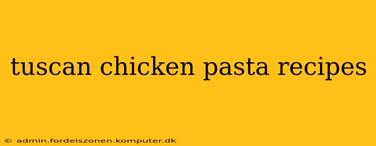 tuscan chicken pasta recipes