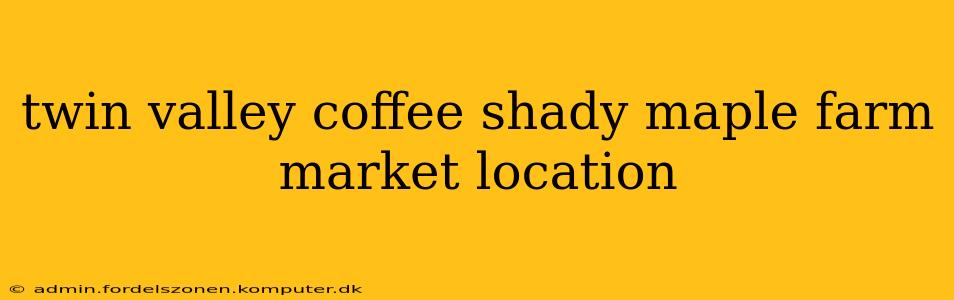 twin valley coffee shady maple farm market location