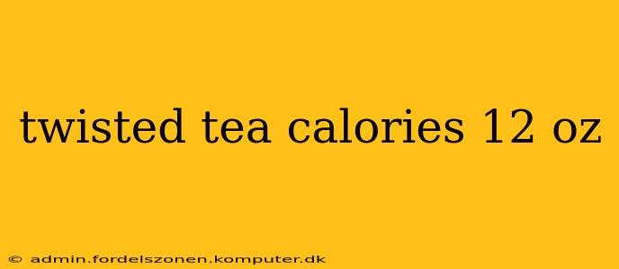 twisted tea calories 12 oz
