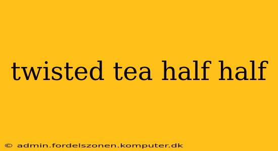 twisted tea half half