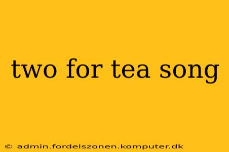 two for tea song
