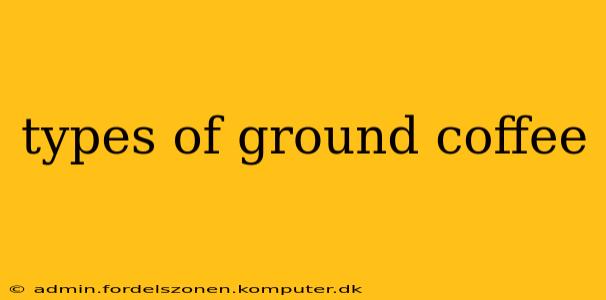 types of ground coffee