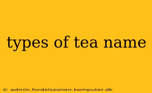 types of tea name