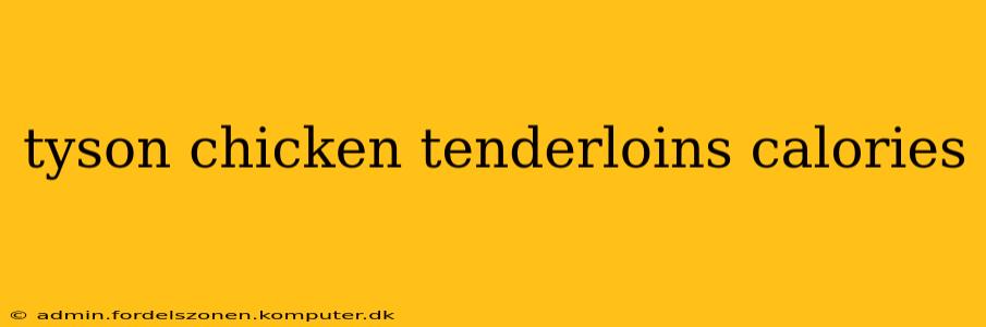 tyson chicken tenderloins calories
