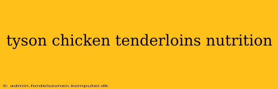 tyson chicken tenderloins nutrition