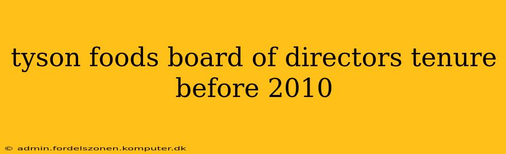 tyson foods board of directors tenure before 2010