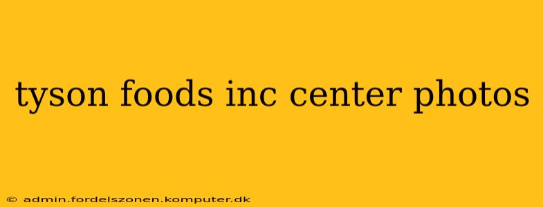 tyson foods inc center photos
