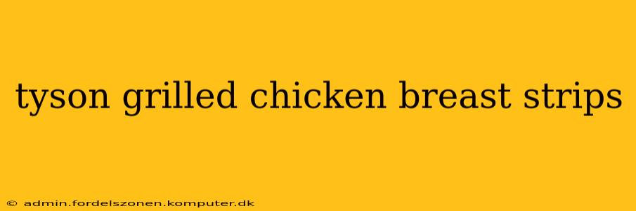 tyson grilled chicken breast strips