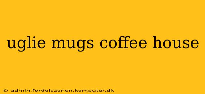 uglie mugs coffee house