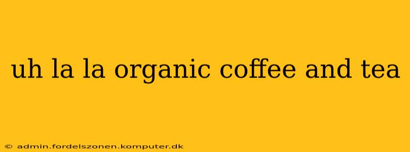 uh la la organic coffee and tea